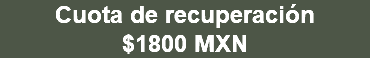 Cuota de recuperación $1800 MXN 