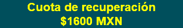 Cuota de recuperación $1600 MXN 