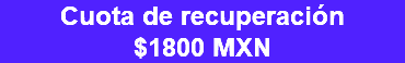 Cuota de recuperación $1800 MXN 