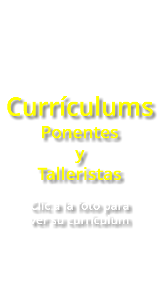  Currículums Ponentes y Talleristas  Clic a la foto para  ver su currículum   