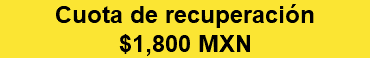 Cuota de recuperación $1,800 MXN 