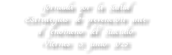 Jornada por la Salud Estrategias de prevención ante  el fenómeno del Suicidio Viernes 13 junio 2025