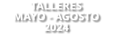 TALLERES MAYO - AGOSTO 2024