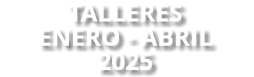 TALLERES ENERO - ABRIL 2025