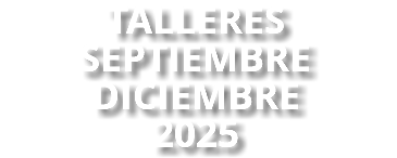 TALLERES SEPTIEMBRE DICIEMBRE 2025