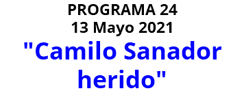 PROGRAMA 24 13 Mayo 2021 "Camilo Sanador herido"