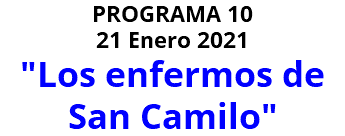 PROGRAMA 10 21 Enero 2021 "Los enfermos de San Camilo"