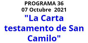 PROGRAMA 36 07 Octubre 2021 "La Carta testamento de San Camilo" 