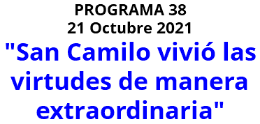 PROGRAMA 38 21 Octubre 2021 "San Camilo vivió las virtudes de manera extraordinaria" 