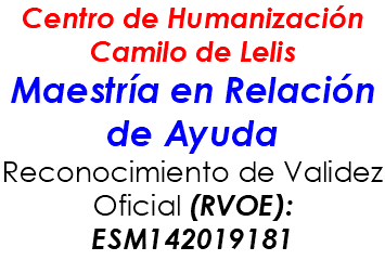 Centro de Humanización Camilo de Lelis Maestría en Relación de Ayuda Reconocimiento de Validez Oficial (RVOE): ESM142019181 