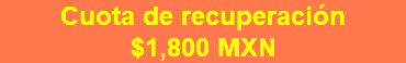 Cuota de recuperación $1,800 MXN 