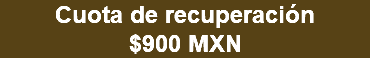 Cuota de recuperación $900 MXN 