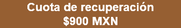 Cuota de recuperación $900 MXN 