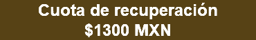 Cuota de recuperación $1300 MXN 